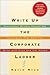 Write Up the Corporate Ladder: Successful Writers Reveal the Techniques That Help You Write with Ease and Get Ahead
