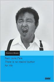 Nam June Paik. There is no rewind button for life (Paperback)