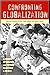 Confronting Globalization: Economic Integration and Popular Resistance in Mexico