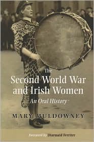 The Second World War and Irish Women: An Oral History (Paperback)