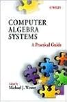 Computer Algebra Systems: A Practical Guide