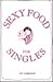 'Sexy Food for Singles' : Romantic Tips How to Be Terrific