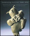 Celebrating Inuit Art 1948-1970 (Hardcover)