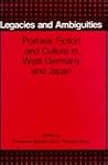 Legacies and Ambiguities: Postwar Fiction and Culture in West Germany and Japan (Woodrow Wilson Center Press)