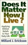 Does It Matter How I Live?: Applying Biblical Beliefs to Your Daily Life