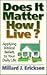 Does It Matter How I Live?: Applying Biblical Beliefs to Your Daily Life