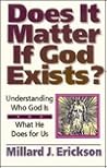 Does It Matter If God Exists?: Understanding Who God Is and What He Does for Us