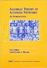 Algebraic Theory of Automata Networks: A Introduction (Monographs on Discrete Mathematics and Applications, Series Number 11) Algebraic Theory of Automata Networks: A Introduction (Monographs on Discrete Mathematics and Applications, Series Number 11)