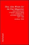 They Also Wrote for the Fan Magazines: Film Articles by Literary Giants from E.E. Cummings to Eleanor Roosevelt, 1920-1939
