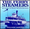 The Ferry Steamers: The Story of the Detroit-Windsor Ferry Boats