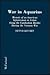 War in Aquarius: Memoir of an American Infantryman in Action Along the Cambodian Border During the Vietnam War