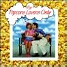 For Popcorn Lovers Only For Popcorn Lovers Only