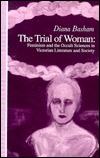 The Trial of Woman: Feminism and the Occult Sciences in Victorian Literature and Society (Hardcover)
