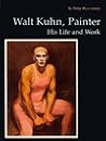 Walt Kuhn, Painter: His Life and Work