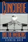 Concorde and the Americans: International Politics of the Supersonic Transport Concorde and the Americans: International Politics of the Supersonic Transport