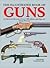 The Illustrated Book of Guns: An Illustrated Directory of over 1,000 Military, Sporting, and Antique Firearms