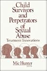 Child Survivors and Perpetrators of Sexual Abuse: Treatment Innovations