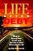 Life After Debt: How to Repair Your Credit and Get Out of Debt Once and for All
