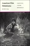 American Film Melodrama: Griffith, Vidor, Minnelli