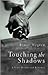 Touching The Shadows by Bruce Nygren Touching The Shadows by Bruce Nygren