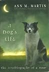 A Dog's Life: The Autobiography of a Stray A Dog's Life: The Autobiography of a Stray