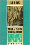 Political Parties and Generations in Paraguay's Liberal Era, 1869-1940 (Hardcover)