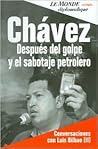 Chávez--después del golpe y el sabotaje petrolero: conversaciones con Luis Bilbao Chávez--después del golpe y el sabotaje petrolero: conversaciones con Luis Bilbao