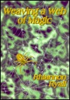 Weaving a Web of Magic: A Potpourri of Rituals, Chants, Dances, Webs, Cords, Runes, Talismans, and Magical Information (Paperback)