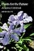 Plants for the Future: A Gardener's Wishbook