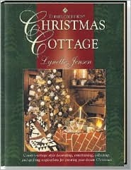 Christmas Cottage: Country-Cottage Style Decorating, Entertaining, Collecting, and Quilting Inspirations for Creating Your Dream Christmas