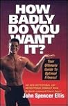 How Badly Do You Want It? Your Ultimate Guide To Optimal Fitness