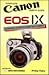 Canon Eos IX: Complete Canon User's Guide