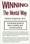 Winning the Mental Way: A Practical Guide to Team Building and Mental Training