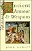 Ancient Armour and Weapons: From the Iron Age to the Thirteenth Century