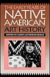 The Early Years of Native American Art History: The Politics of Scholarship and Collecting (A McLellan Book)