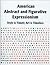 American Abstract and Figurative Expressionism Style Is Timely Art Is Timeless: An Illustrated Survey With Artists' Statements, Artwork and Biographies