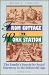 From Cottage to Work Station: The Family's Search for Social Harmony in the Industrial Age