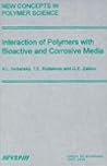 Interactions of Polymers with Bioactive and Corrosive Media Interactions of Polymers with Bioactive and Corrosive Media