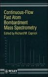 Continuous-Flow Fast Atom Bombardment Mass Spectrometry Continuous-Flow Fast Atom Bombardment Mass Spectrometry