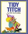 Tidy Titch by Pat Hutchins Tidy Titch by Pat Hutchins