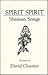 Spirit, Spirit: Shaman Songs