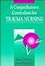 TRAUMA NURSING: COMPREHENSIVE CURRICULUM: .