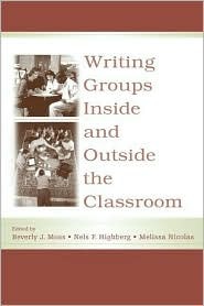Writing Groups Inside and Outside the Classroom (International Writing Centers Association (IWCA) Press Series)