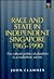 Race and State in Independent Singapore 1965-1990: The Cultural Politics of Pluralism in a Multiethnic Society