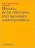 Historia de las relaciones internacionales contemporáneas by Juan Carlos Pereira Castañares
