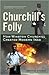 Churchill's Folly: How Winston Churchill Created Modern Iraq
