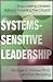 Systems-Sensitive Leadershi...