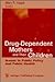 Drug-Dependent Mothers and Their Children: Issues in Public Policy and Public Health