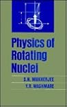 Physics of Rotating Nuclei (Serc Schools Series)