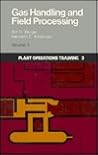 Gas Handling and Field Processing (Plant Operations Training ; 3)